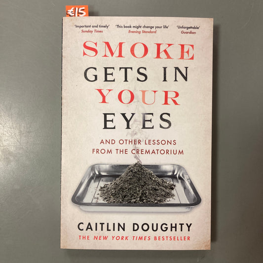 Smoke Gets In Your Eyes: and Other Lessons from the Crematory (Canon Gate Edition)