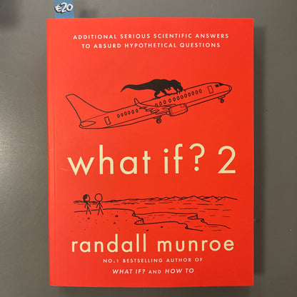 What If? 2: Additional Serious Scientific Answers to Absurd Hypothetical Questions