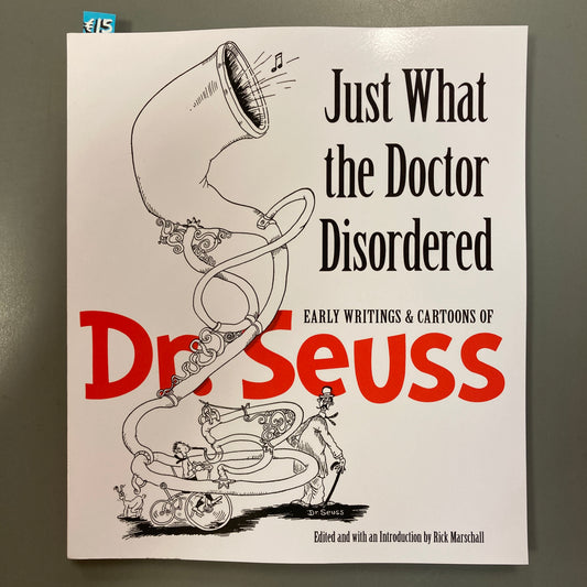 Just What the Doctor Disordered: Early Writings & Cartoons of Dr. Seuss