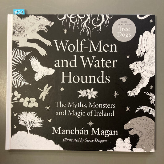 Wolf-Men and Water Hounds: The Myths, Monsters and Magic of Ireland