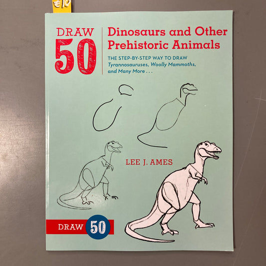 Draw 50 Dinosaurs and Other Prehistoric Animals