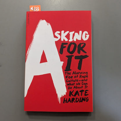 Asking For it: The Alarming Rise of Rape Culture - And What We Can Do About It